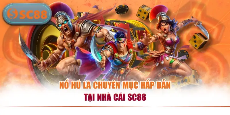 Nổ hũ là chuyên mục hấp dẫn tại nhà cái SC88