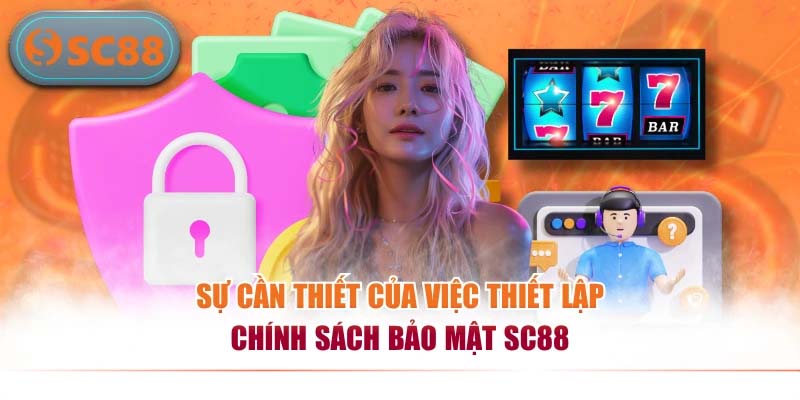 Sự cần thiết của việc thiết lập chính sách bảo mật SC88